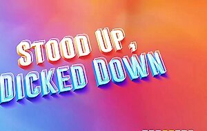Stood up dicked down, Keiran...